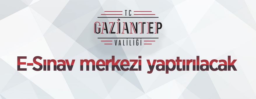 Gaziantep'te E-Sınav merkezi yaptırılacak