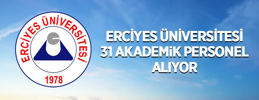 Erciyes Üniversitesi 31 Öğretim Üyesi alıyor