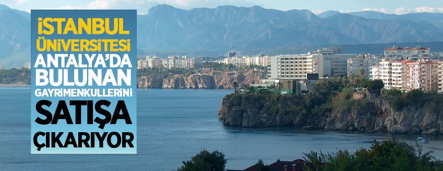 İstanbul Üniversitesinden Antalya'daki muhtelif gayrimenkulleri satışa çıkardı