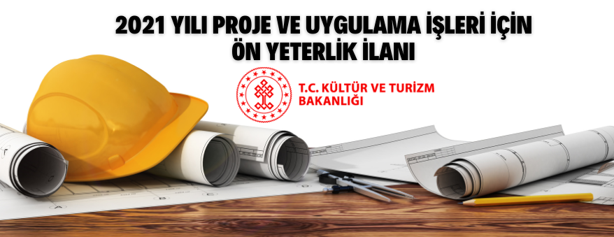 Kültür Varlıkları ve Müzeler Genel Müdürlüğünden 2021 Yılı Proje ve Uygulama İşleri İçin Ön Yeterlik İlanı