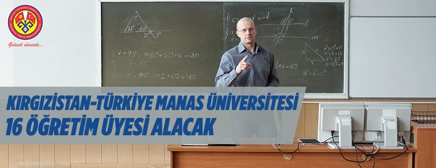 Kırgızistan-Türkiye Manas Üniversitesi 16 Öğretim Üyesi Alacak