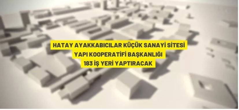 Hatay Ayakkabıcılar Küçük Sanayi Sitesi'nde iş yeri yapım ihalesi