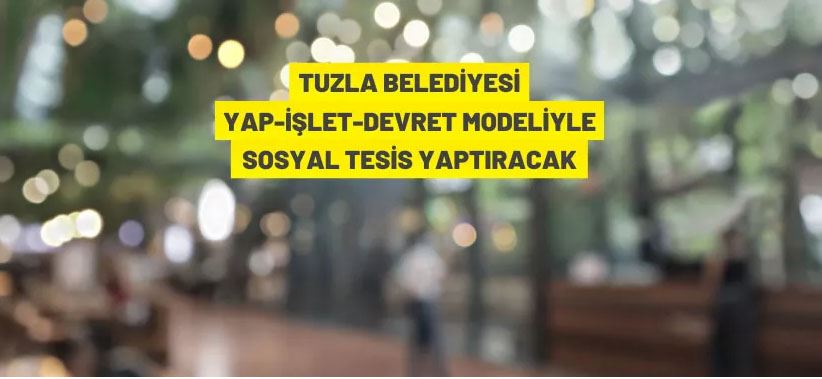 Tuzla Belediyesi'nden yapım karşılığı sosyal tesis kiralama ilanı