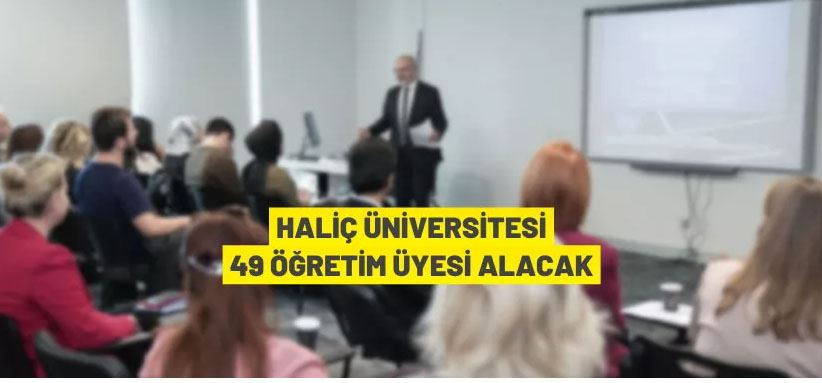 Haliç Üniversitesi 49 Öğretim Üyesi alacak