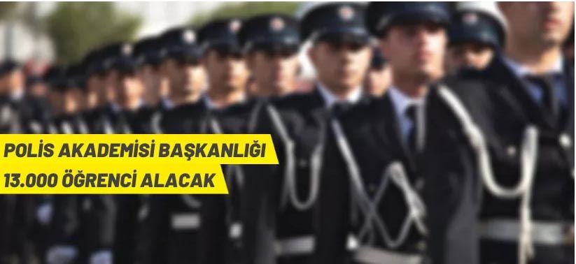 Polis Akademisi Başkanlığı 13.000 öğrenci alımı yapacak