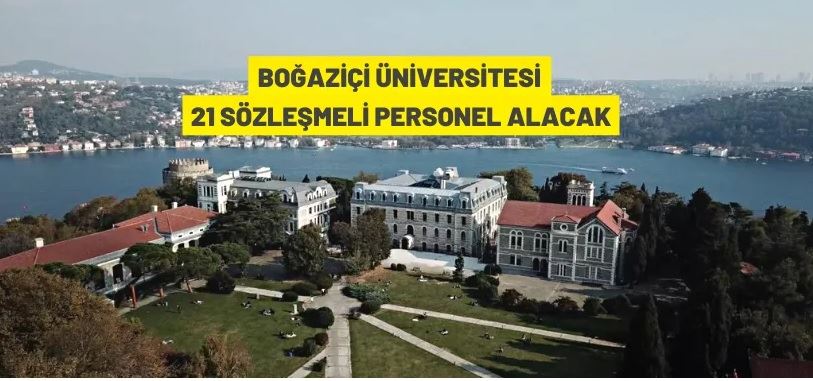 Boğaziçi Üniversitesi 21 Sözleşmeli Personel alacak