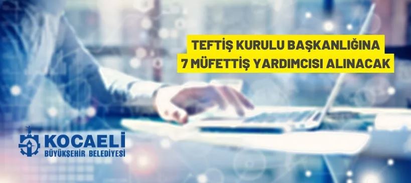 Kocaeli Büyükşehir Belediyesi Müfettiş Yardımcısı alacak