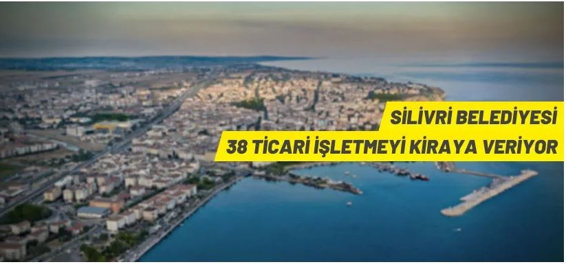 Silivri Belediyesi’nden kiralık ticari işletmeler