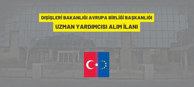 Avrupa Birliği Başkanlığı 10 Uzman Yardımcısı alacak