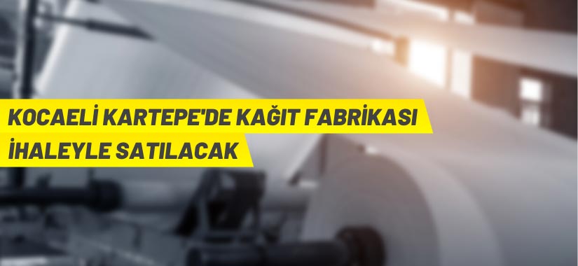 Kocaeli Kartepe'de kağıt fabrikası satış ihalesi