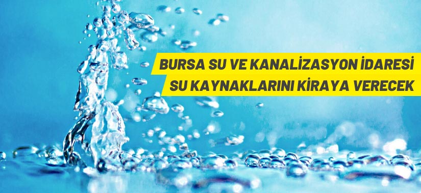 BUSKİ su kaynaklarını kiraya verecek