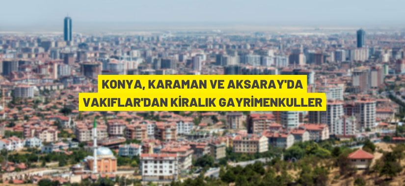 Konya Vakıflar Bölge Müdürlüğü'nden kiralık gayrimenkuller