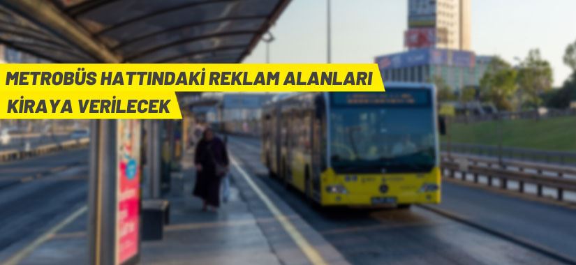 Metrobüs hattındaki reklam alanları kiraya verilecek